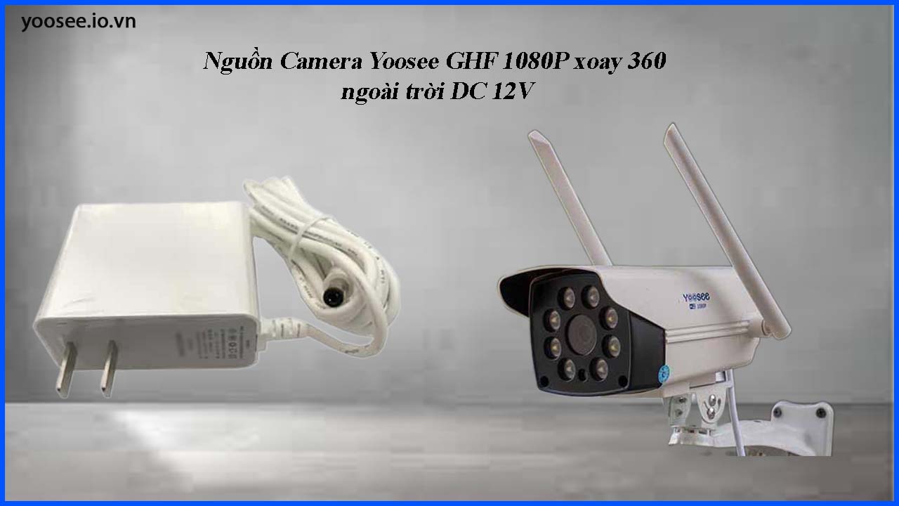 nguon-camera-yoosee-ngoai-troi-ghf-1080p-xoay-360-ngoai-troi-dc-12v