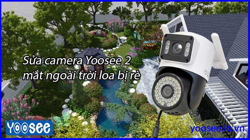 sua-camera-yoosee-2-mat-ngoai-troi-loa-bi-re