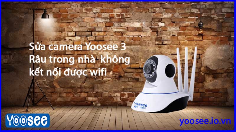 sua-camera-yoosee-3-rau-trong-nha-khong-ket-noi-duoc-wifi-1