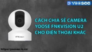 cach-chia-se-camera-yoosee-fnkvision-u2-cho-dien-thoai-khac-1