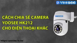 cach-chia-se-camera-yoosee-hk212-cho-dien-thoai-khac-1