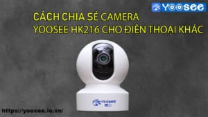 cach-chia-se-camera-yoosee-hk216-cho-dien-thoai-khac-1