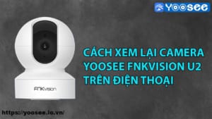 cach-xem-lai-camera-yoosee-fnkvision-u2-tren-dien-thoai-1