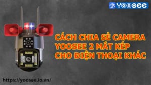 cach-chia-se-camera-yoosee-2-mat-kep-co-loa-bao-dong-cho-dien-thoai-khac-1