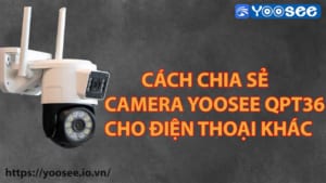 cach-chia-se-camera-yoosee-qpt36-cho-dien-thoai-khac-1