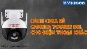 cach-chia-se-camera-yoosee-s6l-cho-dien-thoai-khac-1