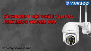 cach-reset-mat-khau-camera-fnkvision-yoosee-d36-1