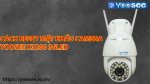 cach-reset-mat-khau-camera-yoosee-x3200-36led-2