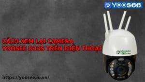 cach-xem-lai-camera-yoosee-d33s-tren-dien-thoai-1
