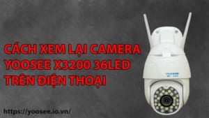 cach-xem-lai-camera-yoosee-x3200-36led-tren-dien-thoai-1