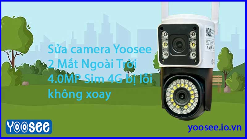 sua-camera-yoosee-2-mat-ngoai-troi-4-0mp-sim-4g-bi-loi-khong-xoay-0