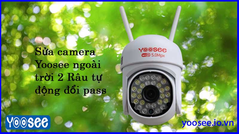 sua-camera-yoosee-2-rau-ngoai-troi-tu-dong-doi-pass
