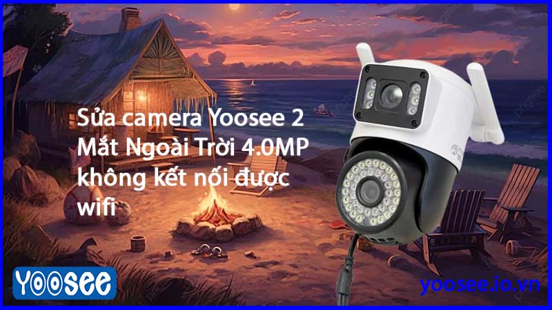 sua-camera-yoosee-2-mat-ngoai-troi-khong-ket-noi-duoc-wifi