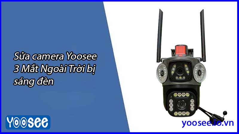 sua-camera-yoosee-3-mat-ngoai-troi-bi-sang-den