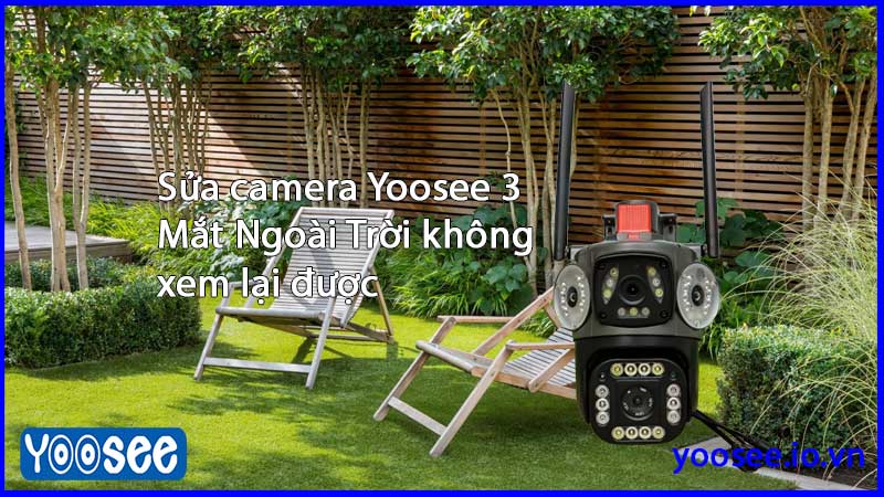 sua-camera-yoosee-3-mat-ngoai-troi-khong-xem-lai-duoc