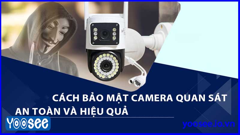 cach-bao-mat-camera-yoosee-2-mat-de-tranh-bi-hack-hay-xam-nhap