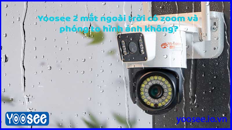 yoosee-2-mat-ngoai-troi-co-zoom-va-phong-to-hinh-anh-khong